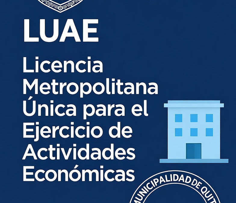 ¿Qué es la LUAE y por qué es indispensable para tu negocio en Quito?